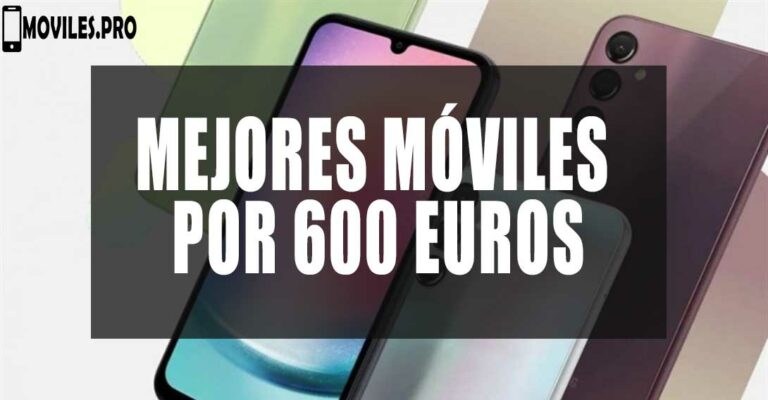 mejores móviles por 600 euros